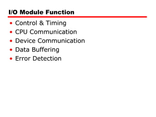 I/O Module Function Control & Timing CPU Communication Device Communication Data Buffering Error Detection 