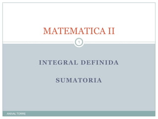 INTEGRAL DEFINIDA SUMATORIA MATEMATICA II ANIVAL TORRE 1 
