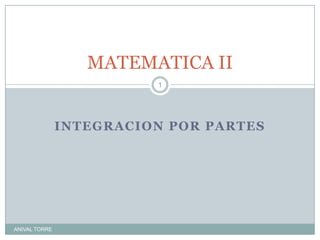 INTEGRACION POR PARTES MATEMATICA II ANIVAL TORRE 1 