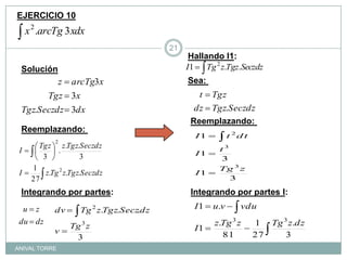 EJERCICIO 10Hallando I1: SoluciónSea: Reemplazando: Reemplazando: Integrando por partes:Integrando por partes I: ANIVAL TORRE21