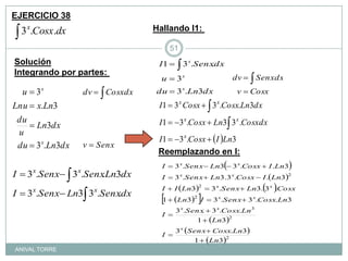 EJERCICIO 38Hallando I1: SoluciónIntegrando por partes: Reemplazando en I:ANIVAL TORRE51