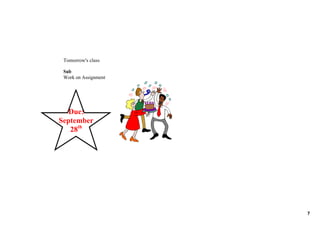 Tomorrow's class
Sub
Work on Assignment
Due:
September
28th
7