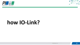 30PROFIBUS UK 30
how IO-Link?
 