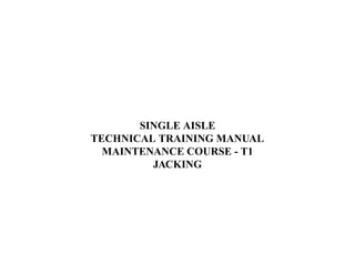 SINGLE AISLE
TECHNICAL TRAINING MANUAL
MAINTENANCE COURSE - T1
JACKING
 