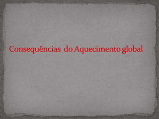 Consequências  do Aquecimento global