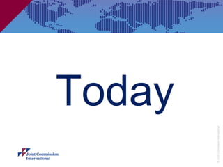 Today

© Joint Commission International
 