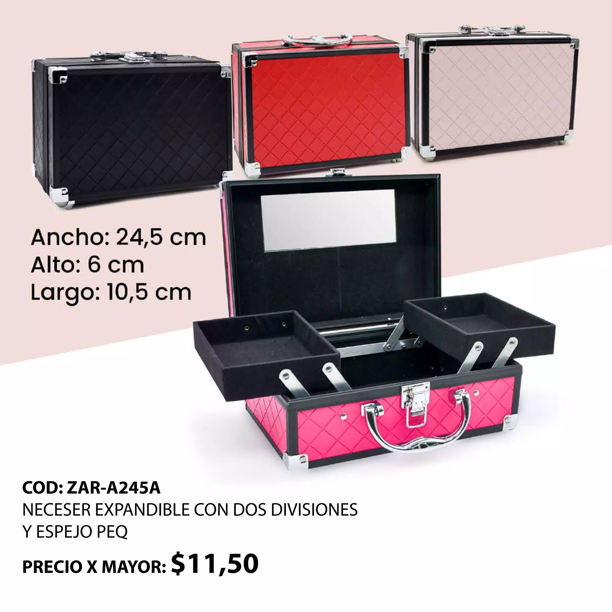 COD: ZAR-A245A
NECESER EXPANDIBLE CON DOS DIVISIONES
Y ESPEJO PEQ
PRECIO X MAYOR: $11,50
 