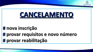 CANCELAMENTOCANCELAMENTO
## nova inscriçãonova inscrição
## provar requisitos e novo númeroprovar requisitos e novo número
## provar reabilitaçãoprovar reabilitação
 