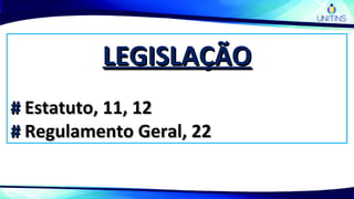 LEGISLAÇÃOLEGISLAÇÃO
## Estatuto, 11, 12Estatuto, 11, 12
## Regulamento Geral, 22Regulamento Geral, 22
 