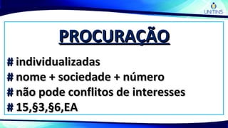 PROCURAÇÃOPROCURAÇÃO
## individualizadasindividualizadas
## nome + sociedade + númeronome + sociedade + número
## não pode conflitos de interessesnão pode conflitos de interesses
## 15,§3,§6,EA15,§3,§6,EA
 