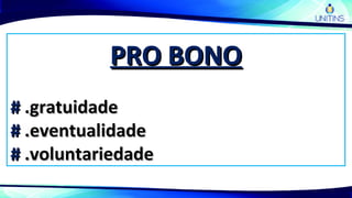 PRO BONOPRO BONO
## .gratuidade.gratuidade
## .eventualidade.eventualidade
## .voluntariedade.voluntariedade
 
