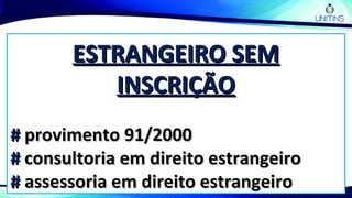 ESTRANGEIRO SEMESTRANGEIRO SEM
INSCRIÇÃOINSCRIÇÃO
## provimento 91/2000provimento 91/2000
## consultoria em direito estrangeiroconsultoria em direito estrangeiro
## assessoria em direito estrangeiroassessoria em direito estrangeiro
 