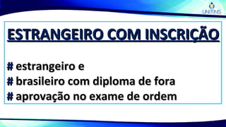 ESTRANGEIRO COM INSCRIÇÃOESTRANGEIRO COM INSCRIÇÃO
## estrangeiro eestrangeiro e
## brasileiro com diploma de forabrasileiro com diploma de fora
## aprovação no exame de ordemaprovação no exame de ordem
 