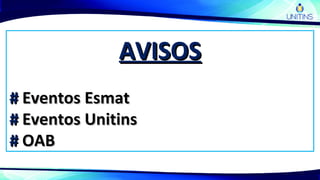 AVISOSAVISOS
## Eventos EsmatEventos Esmat
## Eventos UnitinsEventos Unitins
## OABOAB
 