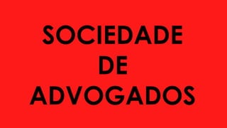 SOCIEDADE
DE
ADVOGADOS
 