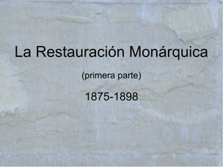 La Restauración Monárquica
1875-1931
http://upload.wikimedia.org/wikipedia/commons/8/81/AlfonsXII.jpg
http://upload.wikimedia.org/wikipedia/commons/9/9c/C%C3%A1novas_Madrazo.jpg
 