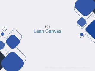 Lean Canvas
#07
All rights belong to their respectives owners. No copyright infringement intended. Vector beckground by Freepik.
 