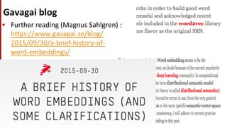 Gavagai	
  blog	
  
•  Further	
  reading	
  (Magnus	
  Sahlgren)	
  :	
  
heps://www.gavagai.se/blog/
2015/09/30/a-­‐brief-­‐history-­‐of-­‐
word-­‐embeddings/	
  	
  
14	
  
 