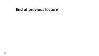 End	
  of	
  previous	
  lecture	
  
15	
  
 