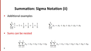 Summa$on:	
  Sigma	
  Nota$on	
  (ii)	
  	
  
•  Addi(onal	
  examples	
  
•  Sums	
  can	
  be	
  nested	
  
9	
  
 