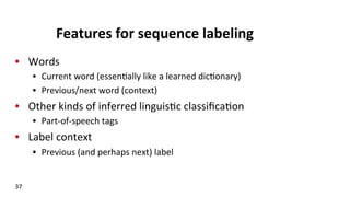 Features	
  for	
  sequence	
  labeling	
  
•  Words	
  
•  Current	
  word	
  (essen(ally	
  like	
  a	
  learned	
  dic(...