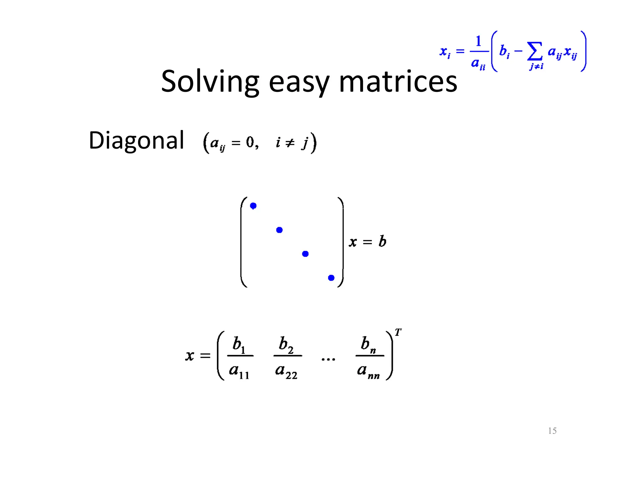 Solving easy matrices
Solving easy matrices
Diagonal
Diagonal
15
 