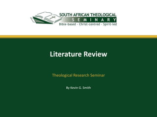 By Kevin G. Smith
Literature Review
Theological Research Seminar
 