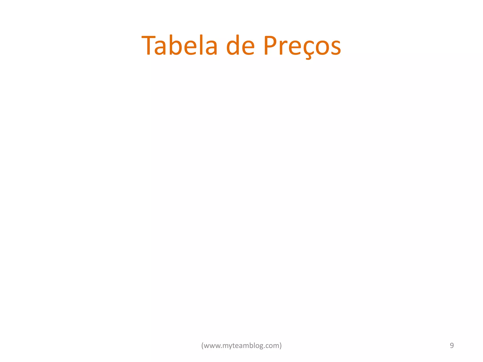 Tabela de Preços




    (www.myteamblog.com)   9
 