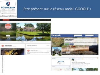 ChambredeCommerceetd’industriedeBordeaux–DirectionAppuiauxEntreprises
Etre présent sur le réseau social GOOGLE +
 