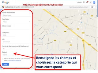 Renseignez les champs et
choisissez la catégorie qui
vous correspond
http://www.google.fr/intl/fr/business/
 