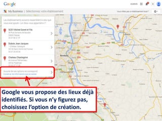 ChambredeCommerceetd’industriedeBordeaux–DirectionAppuiauxEntreprises
Google vous propose des lieux déjà
identifiés. Si vous n’y figurez pas,
choisissez l’option de création.
 