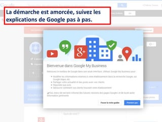ChambredeCommerceetd’industriedeBordeaux–DirectionAppuiauxEntreprises
La démarche est amorcée, suivez les
explications de Google pas à pas.
 