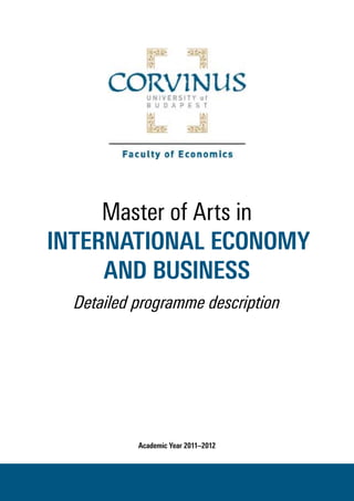 Master of Arts in 
INTERNATIONAL ECONOMY 
AND BUSINESS 
Detailed programme description 
Academic Year 2011–2012 
 