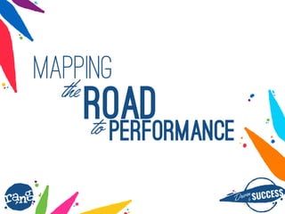 Driþnby SUCCESS
rang
mapping
roadperformance
the
to
 