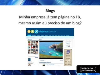 Blogs
Minha empresa já tem página no FB,
mesmo assim eu preciso de um blog?
 