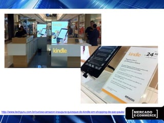 http://www.techguru.com.br/curioso-amazon-inaugura-quiosque-do-kindle-em-shopping-de-sao-paulo/
 