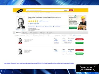http://www.proxxima.com.br/proxxima/negocios/noticia/2013/01/24/Buscape-incorpora-novos-recursos-as-compras
 