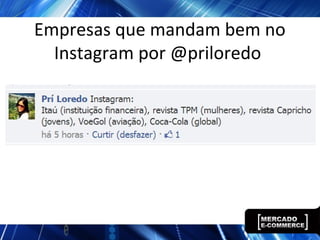 Empresas que mandam bem no
Instagram por @priloredo
 