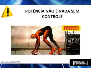 POTÊNCIA NÃO É NADA SEM
CONTROLE
http://youtu.be/1af9FbWY9lI
 