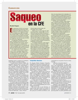 CORRUPCIÓN

                                                                                                         decir, tres meses después de lo estipulado en el
                                                                                                         contrato. También se consigna que la CFE acep-
                                                                                                         ta la entrega provisional de la planta porque se
                                                                                                         encuentra en condiciones de operación, pero le
                                                                                                         advierte a Monterrey Power que debe concluir
                                                                                                         los trabajos “a la brevedad posible”.
                                                                                                              El certificado se expidió, explica Velasco


                                                  en la CFE
                                                                                                         Oliva, a pesar de que la planta sólo podía
                                                                                                         generar 40% de los 450 megawatts progra-
                                                                                                         mados. La planta siguió operando y fue un
     Rosalía Vergara                                                                                     año después, el 18 de septiembre de 2001,
                                                                                                         cuando el coordinador de Proyectos Termo-
                                                        PIF-007/2004, PIF-022/2006, PIF-                 eléctricos, Juan Manuel Rodríguez Álvarez, le


     E
            n septiembre de 2010, la Comisión
            Federal de Electricidad (CFE) habrá         019/2006, PIF-011/2008.                          hizo notar al subdirector de Finanzas de CFE,
            pagado 301 millones de dólares –de               Refiere que el 17 de octubre de 1997,       Enrique Román Enríquez, que la planta ma-
            un total de 319.3 millones de dóla-         Monterrey Power –filial de ABB–, la CFE y        nejada por ABB no estaba cumpliendo con
     res– a la empresa sueca ABB como parte             Nacional Financiera (Nafin) firmaron un          las expectativas de operatividad.
     del contrato 978011, firmado en 1997 pa-           contrato de fideicomiso (número 978011)               Debido al incumplimiento en el plazo
     ra la construcción de la planta termoeléc-         para la construcción de la planta termo-         de entrega de la planta, así como por su
     trica Monterrey II, ubicada en el municipio        eléctrica Monterrey II. El costo de la obra      baja productividad, la CFE (oficio 742.040)
     de Pesquería, y que aún no opera al ciento         sería de 319.3 millones de dólares pagade-       sancionó –a toro muy pasado– a Monterrey
     por ciento de su capacidad.                        ros a 15 años. Durante ese plazo la empre-       Power con 34 millones 341 mil 736 dólares.
          El exdiputado Cuauhtémoc Velasco              sa operaría la planta; después transferiría la        El documento emitido por la paraestatal
     Oliva, presidente de la asociación civil           propiedad a la paraestatal.                      dice: “Se ha solicitado a la empresa Monte-
     Energía y Rendición de Cuentas, asegura                 Los trabajos respectivos, refiere Velasco   rrey Power S.A. de C.V., a través de Alstom
     que la manera en que se adjudicó ese               Oliva, se iniciaron el 24 de abril de 1998       Power Proyectos S.A. de C.V., que debido a
     contrato multimillonario es un ejemplo del         y en las condiciones contractuales se esta-      que no se han ejecutado todos los pendien-
     “robo en pandilla” que se realiza en la CFE        bleció que para el 15 de junio de 2000 la        tes derivados de la aceptación provisional
     desde que Alfredo Elías Ayub está al frente        planta debería funcionar a plena capacidad.      por concepto de trabajos no ejecutados, de-
     de esta “empresa de clase mundial”.                Pero el plazo se venció sin que ABB conclu-      be ser repuesto a la carta de crédito vigente
          En su libro El sector eléctrico en México.    yera la planta; aun así, la puso a funcionar     (para) que se ejerza penalización”. También
     Costos, tarifas y opacidad, Velasco Oliva          de manera parcial, como consta en el certi-      menciona que, de acuerdo con los registros
     consigna que entre 2002 y 2008 la comi-            ficado de aceptación provisional de la obra,     con los que cuenta la Coordinación de Pro-
     sión firmó por lo menos ocho contratos             expedido el 19 de septiembre de 2000 por         yectos Termoeléctricos, el valor de la obra
     con la empresa sueca, cuyos números                el jefe del proyecto, Andrés Martínez López.     está por debajo del monto del contrato.
     son los siguientes: PIF-004/2002, PIF-                  En ese documento se indica que la obra           En este punto es evidente el contubernio
     002/2002, PIF-027/2004, PIF-028/2004,              concluyó el 16 de septiembre de 2000; es         entre funcionarios de la comisión y la trasna-


franquicias para el comercio de productos              Competidor silencioso                             constituida en un paraíso fiscal en Islas
marca “Pemex” en Estados Unidos.                                                                         Caimán.
    “Cuando Rosen contrató a H&K, mis                  El abogado Rafael Giménez Camacho,                    –¿Puede ser lavado de dinero?
abogados checaron que no tuviera como                  propietario de una de las firmas más reco-            –No necesariamente. Lo que sabe-
cliente al gobierno; me representaron a                nocidas en el registro de propiedad indus-        mos es que seguramente constituyeron la
mí e Intermix. Gerardo Lozano Alarcón                  trial e intelectual en el país, no encuentra      empresa en Islas Caimán para que nadie
nunca puso en su récord que representó a               motivos para que el gobierno mexicano             supiera quiénes son las cabezas que están
Petróleos Mexicanos y pienso que ese es                abandonara el proceso de registro de la           detrás y cuál es su verdadera intención.
el problema. Tienen un gran problema y                 marca “Pemex” en Estados Unidos.                      Proceso contactó al vocero de Inter-
por eso el presidente (Calderón) no habla                  En entrevista, subraya que no sólo era        mix, Jimi Rosen, para saber quién despla-
del tema, todos están callados. Esto no fue            cuestión de un negocio “sumamente ren-            zó a Pemex del mercado estadunidense.
una sorpresa”, sostiene Jimi Rosen.                    table”: el área jurídica de Petróleos Mexi-           Contratado para vender franquicias de
    El vocero de Intermix se pregunta por              canos está obligada a registrar la marca          la marca en Estados Unidos y Canadá a
qué Gerardo Lozano, “siendo el principal               en todo el mundo “para evitar que alguien         compañías petroleras, Rosen dice que la
directivo”, nunca declaró que Pemex era                más pueda hacer uso de mi prestigio y de          empresa tiene una antigüedad de cuando
su cliente. “Yo pienso (que es) porque su              mi calidad en el mercado”, asegura.               menos 10 años, pero desconoce por qué se
hermano (Javier Lozano) le está dando in-                  A cinco meses de haberse perdido la           constituyó en un paraíso fiscal.
formación, pero es sólo una suposición”.               marca, Giménez se pregunta por qué el                 Cuestionado sobre la identidad de los
    Lo cierto es que un mes después de que             gobierno mexicano no ha realizado trámi-          propietarios de Intermix, Rosen se discul-
el despacho del hermano del secretario del             te alguno para recuperarla: “Cayó en omi-         pa por no poder revelar los nombres.
Trabajo fuera recontratado en 2007 para                sión… y es su responsabilidad, por ser una            “Intermix es una compañía muy callada,
brindar servicios a Pemex, se puso a las               empresa del Estado”.                              no tiene página web. Son buena gente, no son
órdenes de Intermix para pelearle a la pa-                 Más grave aún es que Intermix, la             narcotraficantes y no está inmiscuido ningún
raestatal el derecho a comercializar en Es-            empresa que ahora tiene en su poder la            funcionario o exfuncionario del gobierno
tados Unidos desde barriles de crudo hasta             marca y pretende vender franquicias (se           mexicano. Es una compañía privada y creo
un litro de lubricante... marca “Pemex”.               dice que por un millón de dólares), está          que muy pronto va a poner gasolineras, pero

24               1740 / 7 de marzo de 2010
 