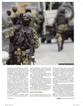 Tomás Bravo / Reuters
                                                                                                          Marinos. Vigilancia que intimida



Medina de la Cruz declaró que “sí ha ha-     lanzó contra Medina: “El estado le ha que-     dor Alejandro Garza y Garza anunció que
bido enfrentamientos entre grupos del cri-   dado grande al gobernador”; “hoy, todos        la frontera con Tamaulipas sería blindada.
men organizado”, pero matizó que “se han     los nuevoleoneses perciben el vacío de po-     Los alcaldes de China y Cerralvo incluso
iniciado de manera fuerte en el estado de    der”, dijo en el Congreso local.               expusieron que la población estaba intran-
Tamaulipas”, aunque admitió que ese tipo         ¿La razón? En sus cinco meses de ges-      quila porque, dijeron, cada vez era más
de enfrentamientos podrían llegar a Nue-     tión, el joven gobernador priista, de 37       frecuente ver a convoyes de camionetas
vo León, “sobre todo en aquellos munici-     años, ha tenido que enfrentar una crisis       circular por las calles de sus poblados.
pios que son frontera con Tamaulipas”.       permanente de seguridad.                           El funcionario decidió enviar más ele-
    De acuerdo con el mandatario, se tra-        Al igual que en Tamaulipas, en Nue-        mentos de la Agencia Estatal de Investiga-
ta de una batalla provocada por la divi-     vo León circulan correos electrónicos con      ciones y de Seguridad Pública a esos dos
sión del cártel del Golfo y Los Zetas. Y     mensajes sobre presuntos enfrentamientos       municipios, así como a los de Anáhuac,
explicó: “Vemos como varios aconteci-        entre bandas criminales y recomendacio-        Los Aldamas, Parás, Doctor Coss y Gene-
mientos que anteriormente han surgido o      nes para que los nuevoleoneses tomen las       ral Bravo.
terminado en enfrentamientos de grupos       medidas de protección adecuadas.                   Asimismo, el secretario de Educación,
delincuenciales. Espero que nos equivo-          Además, han aparecido narcomantas en       José Antonio González Treviño, declaró que
quemos, espero que esto no sea así. Es-      lugares públicos, como las del 23 de febre-    algunos padres de familia habían dejado de
tamos trabajando para tratar de aminorar     ro y la del miércoles 3, con mensajes en las   enviar a sus hijos a la escuela debido a la si-
y contener esto; sin embargo, tenemos        que los grupos en pugna se lanzan retos.       cosis que se había generado en las ciudades
que informarle a la población que es una                                                    fronterizas tamaulipecas por las balaceras.
posibilidad y que estamos considerando       Violencia desbordada                               Ese 24 de febrero la violencia se recru-
todos los escenarios”.                                                                      deció. Al mediodía, en el municipio Los
    De inmediato, el diputado panista        El 24 de febrero último, durante la cele-      Ramones, a una cuadra de la presidencia
Omar Pérez, en nombre de su fracción, se     bración del Día de la Bandera, el procura-     municipal, elementos del Ejército abatieron

                                                                                                               1740 / 7 de marzo de 2010   33
 