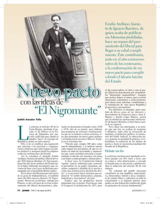 Emilio Arellano, bisnie-
                                                                                                   to de Ignacio Ramírez, de
                                                                                                   quien acaba de publicar
                                                                                                   sus Memorias prohibidas,
                                                                                                   hace un repaso del pen-
                                                                                                   samiento del liberal para
                                                                                                   llegar a su cabal cumpli-
                                                                                                   miento. Éste contribuiría,
                                                                                                   justo en el año conmemo-
                                                                                                   rativo de los centenarios,
                                                                                                   a la conformación de un
                                                                                                   nuevo pacto para cumplir
                                                                                                   a fondo el ideario laicista
                                                                                                   del Estado.


Nuevo pacto
con las ideas de
                                                                                                   el ala conservadora, el clero y aun el gru-
                                                                                                   po liberal las boicotearon por considerar-
                                                                                                   las “demasiado vanguardistas”. Asegura
                                                                                                   que incluso Juárez se opuso, pues ya tenía
                                                                                                   intenciones centralistas y reeleccionistas,
                                                                                                   pero ahora estas reformas contribuirían a
                                                                                                   la refundación de “una nueva República


                   “El Nigromante”
                                                                                                   progresista y nacionalista”.
                                                                                                       Vía telefónica el abogado, autor tam-
                                                                                                   bién de Breves notas de los liberales y
                                                                                                   descendiente de Francisco Zarco, Juan A.
                                                                                                   Mateos y Adolfo López Mateos, cuenta
Judith Amador Tello                                                                                que al estudiar las aportaciones intelectua-
                                                                                                   les de Ignacio Ramírez es fácil darse cuen-
                                                                                                   ta de su vigencia.




L
             a reforma al artículo 40 de la       mado en documentos fechados entre 1830               Tuvo ideas tan anticipadas a su tiem-
             Carta Magna, aprobada el pa-         y 1876, año de su muerte, para elaborar          po que aun hoy no acaban de aceptarse
             sado 11 de febrero en la Cá-         una propuesta de reformas constituciona-         o debatirse, entre ellas la revocación de
             mara de Diputados por ma-            les que no se limitan a ciertos artículos, si-   mandato, el plebiscito público, la autono-
             yoría calificada para añadir la      no que pretenden un nuevo pacto político         mía del Poder Judicial, la educación lai-
             palabra “laica” al concepto de       y la fundación de un nuevo México. Expli-        ca y gratuita, la igualdad de géneros, el re-
República, podrá ser letra muerta.                ca en la introducción:                           feréndum, la extinción de los delitos de
    Ello, si no se establece una regulación            “Nuestro país cumple 200 años como          prensa y hasta la inconstitucionalidad del
que sancione a las personas y congrega-           nación independiente, y al analizar nuestra      Senado de la República.
ciones religiosas que intervengan en asun-        carta magna nos percatamos de que no sa-
tos políticos y arenguen desde los púlpitos       tisface en nada las necesidades y aspiracio-     Debate sin fin
contra las instituciones del Estado.              nes que, como sociedad consciente y en per-
    Así lo considera el abogado Emilio            manente evolución, nos trazamos con miras        La reforma constitucional aprobada en fe-
Arellano, bisnieto del político liberal del si-   a un futuro común próspero y democrático.”       brero pasado con 363 votos a favor, uno
glo XIX Ignacio Ramírez El Nigromante,                 A decir suyo, la Constitución federal       en contra y ocho abstenciones, y enviada
quien fue uno de los artífices del Estado lai-    vigente “parece elaborada para convertir         al Senado para su discusión y aprobación,
co al haber elaborado documentos que sir-         al presidente en un poder centralista, ab-       deja la redacción del artículo 40 de esta
vieron de base a las Leyes de Reforma pro-        soluto, temporal e infalible de la nación y      manera:
mulgadas por el presidente Benito Juárez.         como una reminiscencia del derecho divi-             “Es voluntad del pueblo mexicano
    En el marco del Bicentenario del inicio       no”, y es necesario hacer reformas que en-       constituirse en una república representati-
de la gesta de Independencia, el también          derecen “el rumbo democrático, popular,          va, democrática, federal y laica, compues-
autor del libro Ignacio Ramírez El Nigro-         federalista y nacionalista” del país.            ta de estados libres y soberanos en todo lo
mante. Memorias prohibidas, editado por                Explica que las propuestas fueron           concerniente a su régimen interior; pero
Planeta, se dio a la tarea de revisar el pen-     planteadas por el propio Nigromante ante         unidos en una federación establecida según
samiento del liberal decimonónico, plas-          el Congreso Constituyente de 1857, pero          los principios de esta ley fundamental.”

64             1740 / 7 de marzo de 2010
 