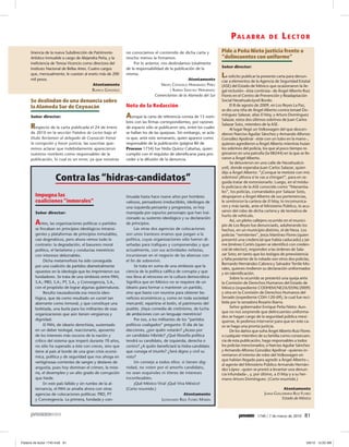 PA L A B RA            DE      LECTOR
tinencia de la nueva Subdirección de Patrimonio         no conocíamos el contenido de dicha carta y             Pide a Peña Nieto justicia frente a
Artístico Inmueble a cargo de Alejandra Peña, y la      mucho menos la firmamos.                                “delincuentes con uniforme”
ineficiencia de Teresa Vicencio como directora del           Por lo anterior, nos deslindamos totalmente
Instituto Nacional de Bellas Artes. Cuatro cargos       de la responsabilidad de la publicación de la           Señor director:
que, mensualmente, le cuestan al erario más de 200
mil pesos.
                                                        misma.
                                                                                              Atentamente
                                                                                                                Le solicito publicar la presente carta para denun-
                                                                                                                ciar a elementos de la Agencia de Seguridad Estatal
                                      Atentamente                             NIEVES CONSUELO HERNÁNDEZ PÉREZ   (ASE) del Estado de México que ocasionaron la ile-
                                      BLANCA GONZÁLEZ                              Y KARINA SÁNCHEZ HERNÁNDEZ   gal reclusión –ésta continúa– de Ángel Alberto Ruiz
                                                                         Comerciantes de la Alameda del Sur     Flores en el Centro de Prevención y Readaptación
Se deslindan de una denuncia sobre                                                                              Social Nezahualcóyotl Bordo.
la Alameda Sur de Coyoacán                              Nota de la Redacción                                          El 8 de agosto de 2009, en Los Reyes La Paz,
                                                                                                                se dio una riña de Ángel Alberto contra Ismael Do-
Señor director:                                         A  unque la carta de referencia consta de 15 nom-       mínguez Salazar, alias El May, y Arturo Domínguez
                                                                                                                Salazar, estos dos últimos sobrinos de Juan Carlos
                                                        bres con las firmas correspondientes, por razones
                                                                                                                Salazar Soto, miembro de la ASE.
Respecto de la carta publicada el 24 de enero           de espacio sólo se publicaron seis, entre los cuales          Al lugar llegó un Volkswagen del que descen-
de 2010 en la sección Palabra de Lector bajo el         se hallan los de las quejosas. Sin embargo, se acla-    dieron Narciso Aguilar Sánchez y Armando Alfonso
título Reclaman al delegado de Coyoacán frenar          ra que, ante este semanario, quien aparece como         González Apolinar –éste con un tubo en la mano–,
la corrupción y hacer justicia, las suscritas que-      responsable de la publicación (página 80 de             quienes agredieron a Ángel Alberto mientras huían
remos aclarar que indebidamente aparecieron             Proceso 1734) fue Nidia Quiroz Cabañas, quien           los sobrinos del policía, los que al poco tiempo re-
nuestros nombres como responsables de la                cumplió con el requisito de identificarse para pro-     gresaron en una patrulla (la 08244) en la que se lle-
publicación, lo cual es un error, ya que nosotras       ceder a la difusión de la denuncia.                     varon a Ángel Alberto.
                                                                                                                      Se detuvieron en una calle de Nezahualcó-
                                                                                                                yotl, donde esperaba Juan Carlos Salazar, quien
                                                                                                                dijo a Ángel Alberto: “¡Conque te metiste con mis
              Contra las “hidras-candidatos”                                                                    sobrinos! ¡Ahora sí te vas a chingar!”, para en se-
                                                                                                                guida tratar de extorsionarlo. Luego, en el módu-
                                                                                                                lo policiaco de la ASE conocido como “Manantia-
                                                                                                                les”, los policías, comandados por Salazar Soto,
  Impugna las                                           tinuada hasta hace nueve años por hombres               despojaron a Ángel Alberto de sus pertenencias,
  coaliciones “inmorales”                               valiosos, pensadores irreductibles, ideólogos de        le sembraron la cartera de El May, lo incomunica-
                                                        una izquierda pensante y progresista, es hoy            ron y más tarde, ante el Ministerio Público, lo acu-
  Señor director:                                       manejada por espurios personajes que han trai-          saron del robo de dicha cartera y de tentativa de
                                                                                                                hurto de vehículo.
                                                        cionado su sustento ideológico y su declaración
                                                                                                                      Así, un pleito callejero ocurrido en el munici-
  A   ntes, las organizaciones políticas o partidos     de principios.                                          pio de Los Reyes fue denunciado, adulterando los
  se fincaban en principios ideológicos intransi-            Las otras dos agencias de colocaciones             hechos, en un municipio distinto, el de Neza. Los
  gentes y plataformas de principios inmutables,        son unos traviesos enanos que juegan a la               policías “remitentes”, Jesús Martínez Flores (quien
  casi dogmáticos, pero ahora vemos todo lo             política, cuyas organizaciones sólo fueron di-          presentó una credencial que había caducado) y Jai-
  contrario: la degradación, el basurero moral          señadas para trafiques y componendas y que              me Jiménez Cortés (quien se identificó con creden-
  político, el fariseísmo y conductas meretrices        actualmente, con sus actividades nefastas,              cial de elector), responden a las órdenes de Sala-
  con intereses deleznables.                            incursionan en el negocio de las alianzas con           zar Soto; en tanto que los testigos de preexistencia
       Dicha metamorfosis ha sido conseguida            el fin de sobrevivir.                                   y falta posterior de lo robado son otros dos policías,
                                                                                                                Bernardo Hernández Cabrera y Salvador Tentle Mo-
  por una coalición de partidos diametralmente               Se trata en suma de una simbiosis que la
                                                                                                                rales, quienes rindieron su declaración uniformados
  opuestos en la ideología que les imprimieron sus      ciencia de la política califica de corrupta y que       y sin identificación.
  fundadores. Se trata de una simbiosis entre PAN,      nos lleva al retroceso en la cultura democrática.             Sobre lo ocurrido se presentó una queja ante
  S.A.; PRD, S.A.; PT, S.A., y Convergencia, S.A.,      Significa que en México no se requiere de un            la Comisión de Derechos Humanos del Estado de
  con el propósito de lograr algunas gubernaturas.      ideario para formar o mantener un partido,              México (expediente CODHEM/NEZA/0596/2009)
       Resulta nauseabunda esa mezcla ideo-             sino que basta con reunirse para obtener be-            y otra en la Comisión de Derechos Humanos del
  lógica, que da como resultado un coctel tan           neficios económicos y, como en toda sociedad            Senado (expediente CDH-120-09), la cual fue reci-
  aberrante como inmoral, y que constituye una          mercantil, repartirse el botín, el patrimonio del       bida por la senadora Rosario Ibarra.
  bofetada, una burla para los militantes de esas       pueblo. ¡Vaya comedia de cretinismo, de lucha                 Señor gobernador Enrique Peña Nieto: Aun-
                                                                                                                que no nos sorprende que delincuentes uniforma-
  organizaciones que aún tienen vergüenza y             de ambiciones con un lenguaje meretricio!
                                                                                                                dos se hagan cargo de la seguridad pública mexi-
  dignidad.                                                  Por eso, a los militantes de los “partidos         quense, le pedimos intervenir para que en este ca-
       El PAN, de ideario derechista, sustentado        políticos coaligados” pregunto: El día de las           so se haga una pronta justicia.
  en un deber teologal, reaccionario, aposento          elecciones, ¿por quién votarán? ¿Acaso por                    De los daños que sufra Ángel Alberto Ruiz Flores
  de los intereses más oscuros de la nación y           un candidato híbrido? ¿Qué filosofía política           o cualquier miembro de su familia como consecuen-
  crítico del sistema que imperó durante 70 años,       tendrá su candidato, de izquierda, derecha o            cia de esta publicación, hago responsables a todos
  no sólo ha superado a éste con creces, sino que       centro? ¿A quién beneficiará la hidra-candidato         los policías mencionados; a Narciso Aguilar Sánchez
  tiene al país al borde de una gran crisis econó-      que consiga el triunfo? ¿Será digno y civil su          y Armando Alfonso González Apolinar –quienes in-
  mica, política y de seguridad que nos ahoga en        voto?                                                   ventaron el intento de robo del Volkswagen en
                                                                                                                que habían llegado para agredir a Ángel Alberto–;
  vertiginosas corrientes de sangre y deslaves de            Un consejo a todos ellos: si tienen dig-
                                                                                                                al agente del Ministerio Público Armando Hernán-
  angustia, pues hoy dominan el crimen, la mise-        nidad, no voten por el amorfo candidato,                dez López –quien se prestó a levantar una denun-
  ria, el desempleo y un alto grado de corrupción       no sean esquiroles ni títeres de intereses              cia infundada–, y, por último, a El May y a su her-
  que hiede.                                            inconfesables.                                          mano Arturo Domínguez. (Carta resumida.)
       En este país fallido y sin rumbo de la al-            ¡Qué México Viva! ¡Qué Viva México!
  ternancia, el PAN se amafia ahora con otras           (Carta resumida.)                                                                            Atentamente
  agencias de colocaciones políticas: PRD, PT                                               Atentamente                                  JUANA GUILLERMINA RUIZ FLORES
  y Convergencia. La primera, fundada y con-                                  LICENCIADO RAÚL FLORES MORÁN                                          Estado de México



                                                                                                                                     1740 / 7 de marzo de 2010    81
 
