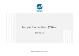 Mergers & Acquisitions (M&As)
I N Wisnu Wardhana-M&As-IMTelkom
Mergers & Acquisitions (M&As)
Modul IX
 