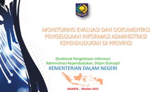 Direktorat Pengelolaan Informasi
Administrasi Kependudukan, Ditjen Dukcapil
KEMENTERIAN DALAM NEGERI
JAKARTA , Oktober 2017
 