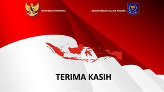 25
25
SUMATERA
KALIMANTAN
JAVA
IRIAN JAYA
TERIMA KASIH
KEMENTERIAN DALAM NEGERI
REPUBLIK INDONESIA
 