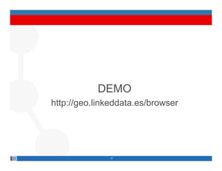 DEMO
http://geo.linkeddata.es/browser




              47
 