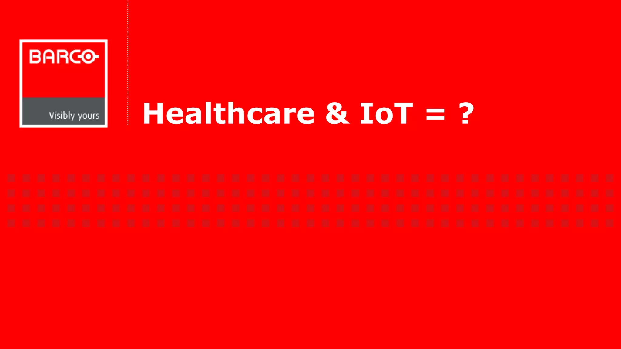 Healthcare & IoT = ? 
 