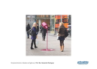 Empreendimento e Gestão de Agência | Prof. Me. Alexandre Rodriguez
                                                                     26
 