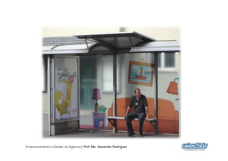 Empreendimento e Gestão de Agência | Prof. Me. Alexandre Rodriguez
                                                                     28
 